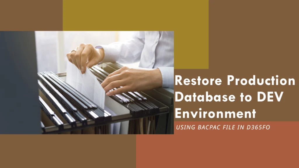 Restore Production database to DEV environment in D365FO using Bacpac File